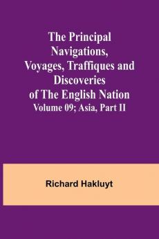 The Principal Navigations Voyages Traffiques and Discoveries of the English Nation - Volume 09; Asia Part II