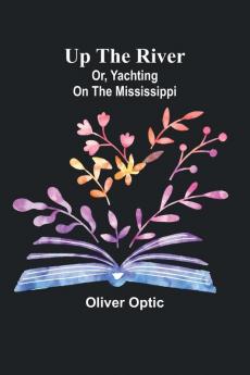 Up the River; or Yachting on the Mississippi