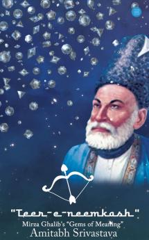 Teer-e-neemkash Mirza Ghalib's Gems of Meaning