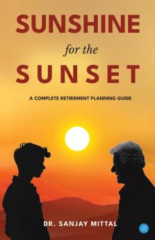 SUNSHINE FOR THE SUNSET (A Complete Retirement Planning Guide)