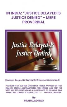 IN INDIA: "JUSTICE DELAYED IS JUSTICE DENIED" MERE PROVERBIAL