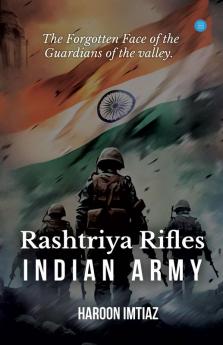 The Forgotten Face of the Guardians of the valley Rashtriya Rifles - INDIAN ARMY