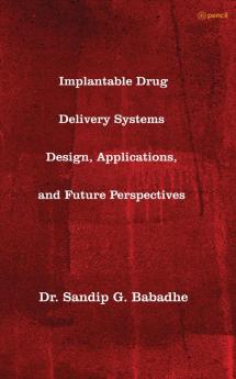 Implantable Drug Delivery Systems Design Applications and Future Perspectives