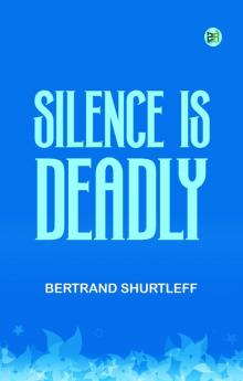 SILENCE IS—DEADLY