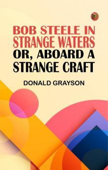 Bob Steele in Strange Waters; or Aboard a Strange Craft