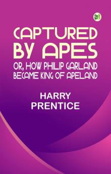 Captured by Apes; or How Philip Garland Became King of Apeland