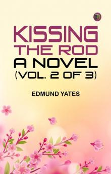 Kissing the Rod: A Novel. (Vol. 2 of 3)