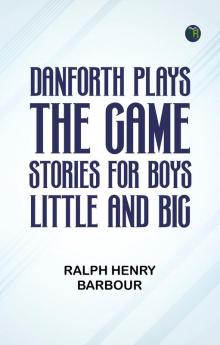 Danforth Plays the Game: Stories for Boys Little and Big