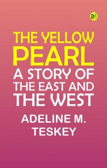 The Yellow Pearl: A Story of the East and the West