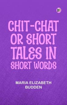 CHIT-CHAT OR SHORT TALES IN SHORT WORDS