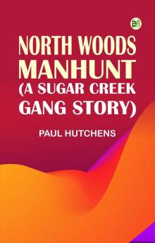 North Woods Manhunt (A Sugar Creek Gang Story)
