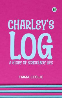 Charley's Log: A Story of Schoolboy Life