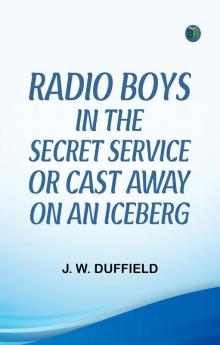 RADIO BOYS IN THE SECRET SERVICE OR CAST AWAY ON AN ICEBERG