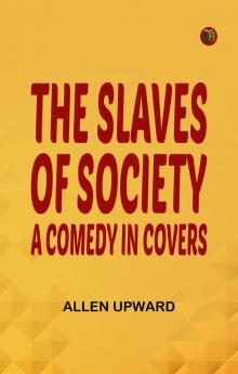The Slaves of Society: A Comedy in Covers