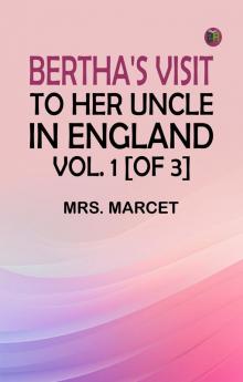 Bertha's Visit to Her Uncle in England; vol. 1 [of 3]