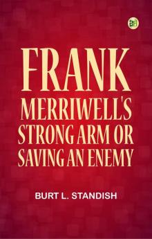 Frank Merriwell's Strong Arm; Or Saving an Enemy