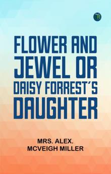 Flower and Jewel; or Daisy Forrest's Daughter