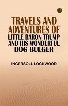 Travels and Adventures of Little Baron Trump and His Wonderful Dog Bulger