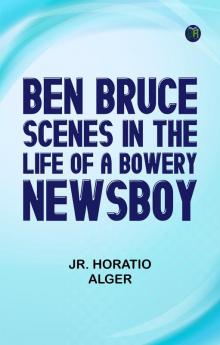 Ben Bruce: Scenes in the Life of a Bowery Newsboy