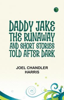 Daddy Jake the Runaway and Short Stories Told after Dark