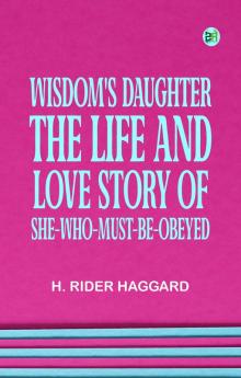 Wisdom's Daughter: The Life and Love Story of She-Who-Must-be-Obeyed