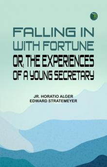 Falling in with Fortune; Or The Experiences of a Young Secretary