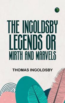 The Ingoldsby Legends; or Mirth and Marvels