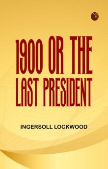 1900; or The last President