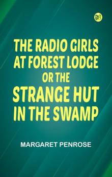 The Radio Girls at Forest Lodge; or The Strange Hut in the Swamp