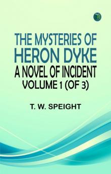 The Mysteries of Heron Dyke: A Novel of Incident. Volume 1 (of 3)