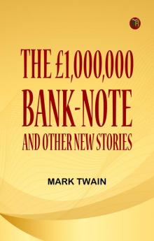THE £1000000 BANK-NOTE  AND OTHER NEW STORIES
