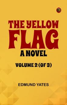 The Yellow Flag: A Novel. Volume 2 (of 3)
