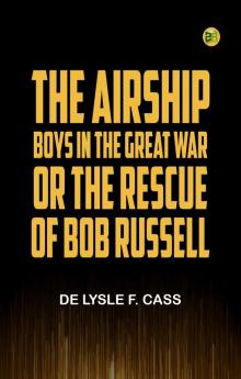 The Airship Boys in the Great War; or The Rescue of Bob Russell