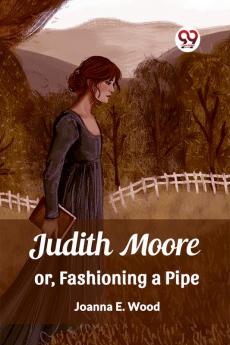 Judith Moore or Fashioning a Pipe
