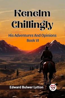 Kenelm Chillingly His Adventures And Opinions Book VI