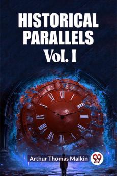 Historical Parallels Vol. I