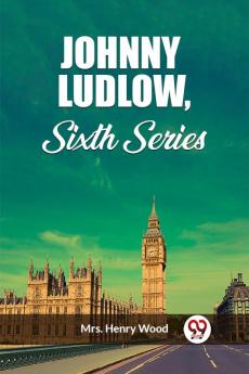 Johnny Ludlow Sixth Series