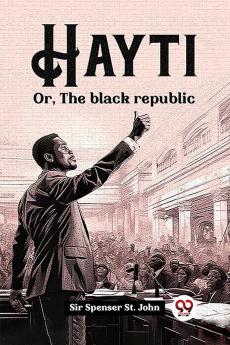 Hayti Or The black republic