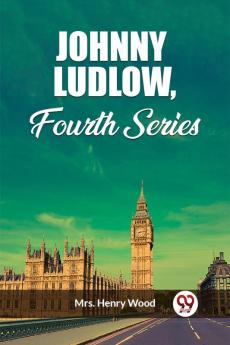 Johnny Ludlow Fourth Series