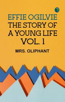 Effie Ogilvie: the story of a young life; vol. 1