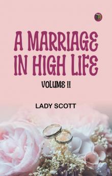 A Marriage in High Life Volume II