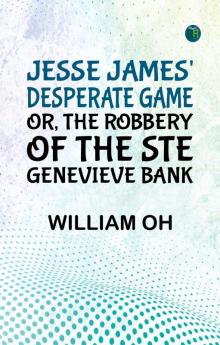 Jesse James' Desperate Game; Or The Robbery of the Ste. Genevieve Bank