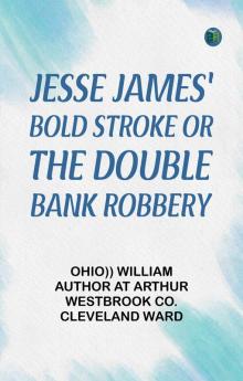 Jesse James' Bold Stroke; Or The Double Bank Robbery