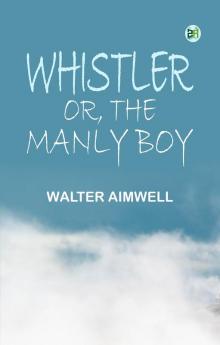 Whistler; or The Manly Boy