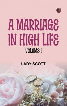 A Marriage in High Life Volume I