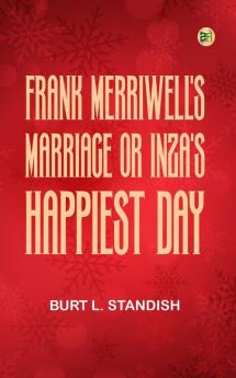 Frank Merriwell's Marriage; Or Inza's Happiest Day