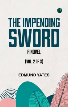 The Impending Sword: A Novel (Vol. 2 of 3)