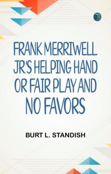 Frank Merriwell Jr.'s Helping Hand; Or Fair Play and No Favors