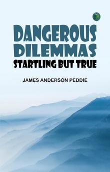 Dangerous Dilemmas: Startling but True