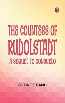 The Countess of RudolstadtA Sequel to Consuelo